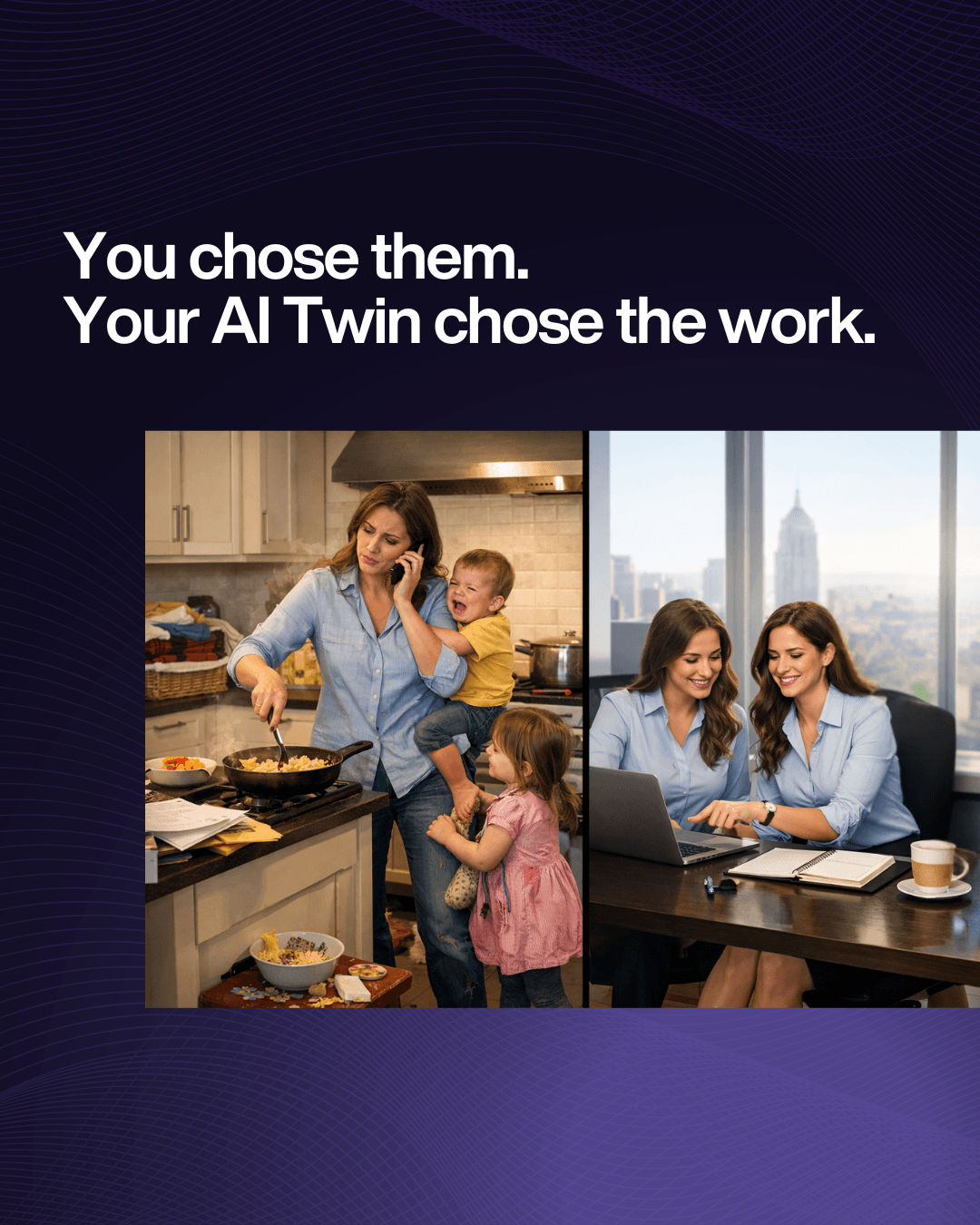 You chose them. Your AI Identic twin chose work